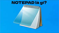 Notepad là gì ? Những tính năng của notepad bạn có thể chưa biết