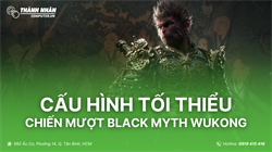 Cấu hình tối thiểu chiến mượt game Black Myth: Wukong