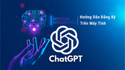 Hướng Dẫn Đăng Ký Chat GPT Trên Máy Tính Miễn Phí