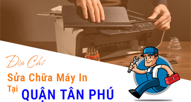 Sửa Máy In Giá Rẻ Tại Quận Tân Phú