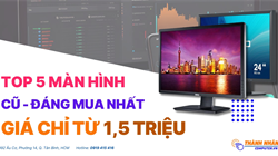 Top 5 Màn Hình Cũ Giá Hời Chỉ Từ 1Tr6 Đáng Mua Nhất Năm 2024 tại Thành Nhân Computer