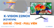 Đánh giá chi tiết màn hình K-Vision 22inch (K2145VN) - Giá rẻ - 75Hz - Full viền
