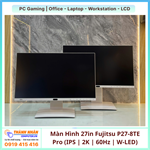 Màn Hình 27in Fujitsu P27-8TE Pro (IPS | 2560 x 1440 | 60Hz | W-LED) QSD
