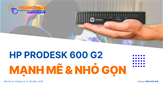 HP ProDesk 600 G2 Mini PC - Hiệu Suất Mạnh Mẽ, Thiết Kế Nhỏ Gọn