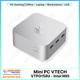 Máy tính Mini - VTECH VTPO158U (Intel N95 - Ram 8/16Gb - SSD 256Gb)