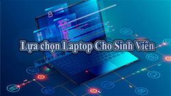 Bí Quyết Chọn Mua Laptop Cho Sinh Viên 2020