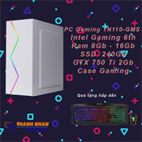 Máy tính PC Gaming TNH110 - GMS Intel thể hệ 6 cao cấp Ram Vga GTX 750ti - 8Gb - 16Gb SSD 240