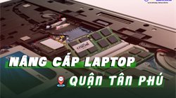Nâng cấp laptop Giá rẻ Quân Tân Phú