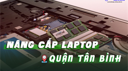 Nâng cấp laptop Giá rẻ Quân Tân Bình