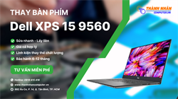 Thay Bàn phím Dell XPS 15 9560 Chất lượng - Lấy Liền - Giá Rẻ