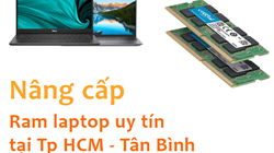 Địa điểm nâng cấp Ram Laptop uy tín - giá rẻ tại TpHCM Quận Tân Bình