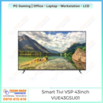 Smart Tivi VSP 43inch VUE43GSU01 (4K UHD/65% NTSC/HDR10Google TV)