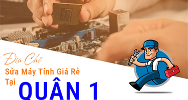 Sửa Máy Tính Quận 1 Uy Tín