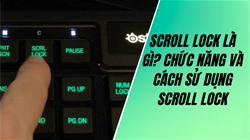 Scroll Lock là gì? Cách tận dụng phím Scroll Lock hữu ích hơn