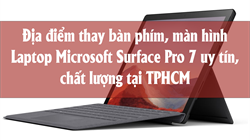 Địa điểm thay bàn phím, màn hình Laptop Microsoft Surface Pro 7 uy tín, chất lượng tại TPHCM 