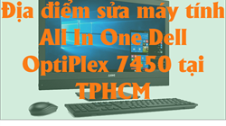 Địa điểm sửa máy tính All In One Dell OptiPlex 7450 tại TPHCM