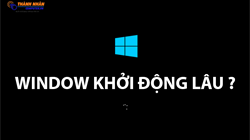 Windows khởi động lâu - 10 Nguyên nhân cụ thể?