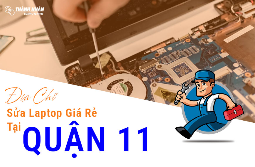 Sửa Laptop Tại Quận 11 Giá Rẻ