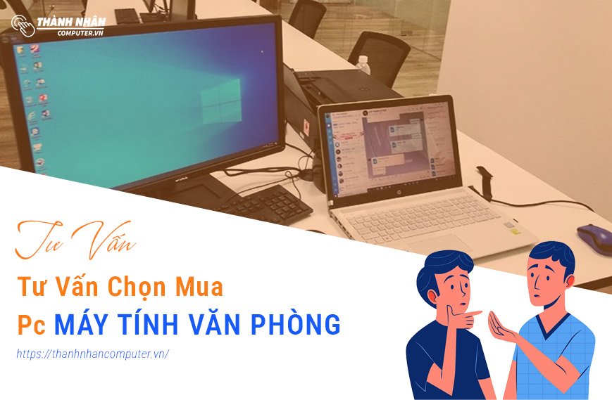 Tư Vấn Mua Máy Tính Văn Phòng Giá Rẻ