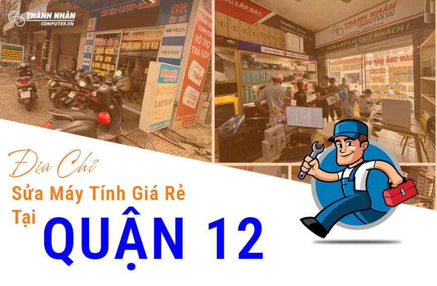 Địa Chỉ Sửa Máy Tính Tại Quận 12 Giá Rẻ