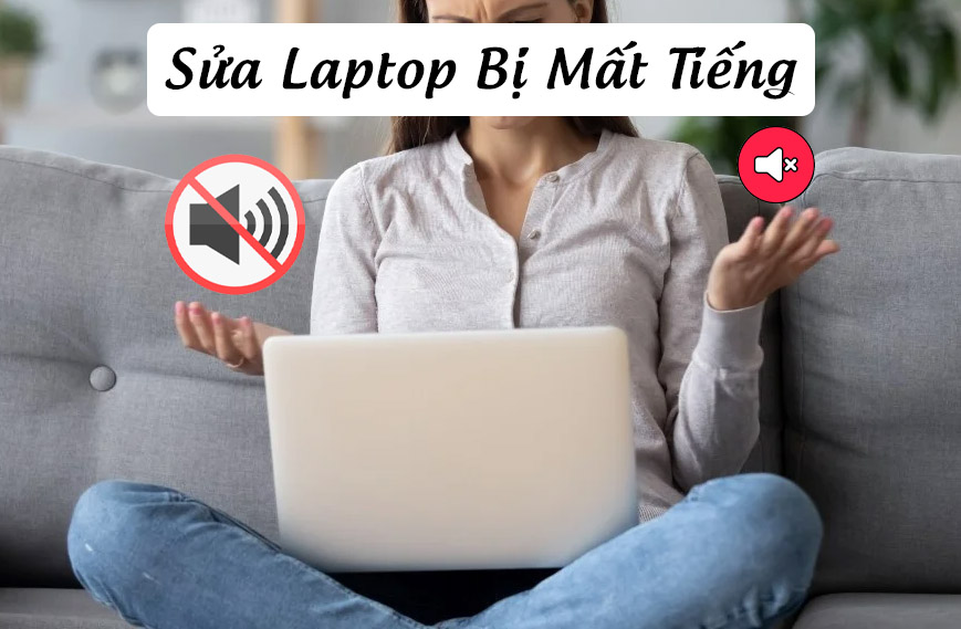 Dịch Vụ Sửa Laptop Bị Mất Tiếng